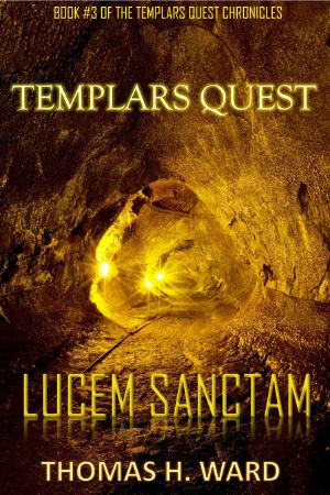 [Templars Quest Chronicles 03] • TEMPLARS QUEST · LUCEM SANCTAM (THE TEMPLARS QUEST CHRONICLES · A Historical Mystery Book 3)